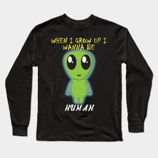 When i grow up i wanna be human Long Sleeve T-Shirt